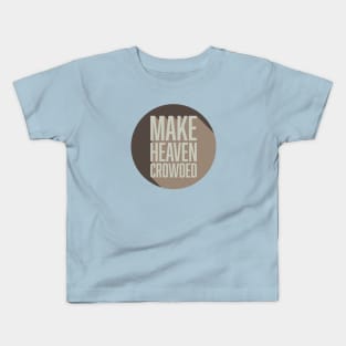 Make Heaven Crowded Kids T-Shirt